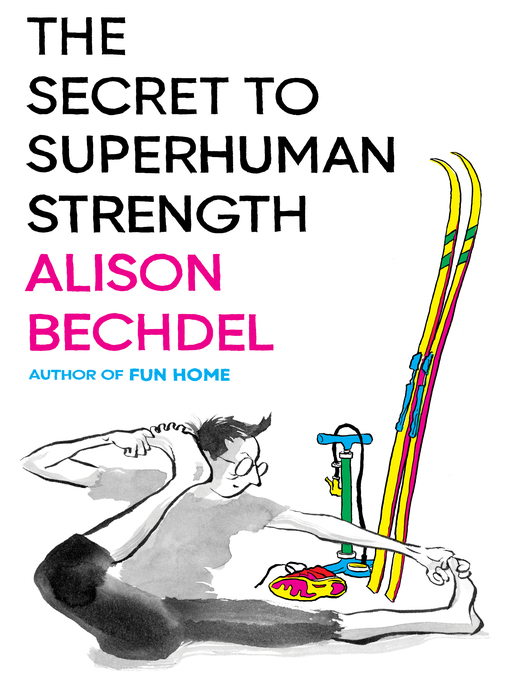 Title details for The Secret to Superhuman Strength by Alison Bechdel - Available